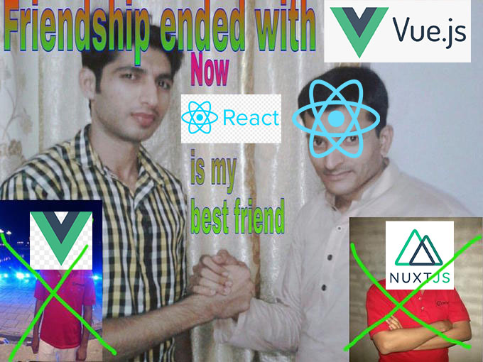 Friendship ended with Vue.js - Now  React is my best friend